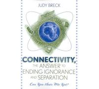 Judy Breck Connectivity, the Answer to Ending Ignorance and Separati (Tascabile)