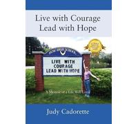 Judy Cadorette Live with Courage Lead with Hope (Copertina rigida)
