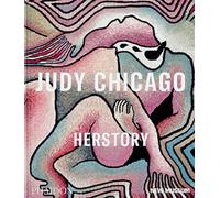 Judy Chicago. Herstory - Gioni Massimiliano, Carrion-Murayari Gary