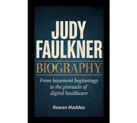 JUDY FAULKNER BIOGRAPHY: From Basement Beginnings to the Pinnacle of Digital Healthcare