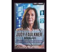 JUDY FAULKNER BIOGRAPHY: FROM BASEMENT STARTUP TO GLOBAL HEALTH TECH GIANT THE BILLIONAIRE BEHIND AMERICA'S MEDICAL RECORDS EMPIRE