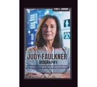 JUDY FAULKNER BIOGRAPHY: FROM BASEMENT STARTUP TO GLOBAL HEALTH TECH GIANT THE BILLIONAIRE BEHIND AMERICA'S MEDICAL RECORDS EMPIRE