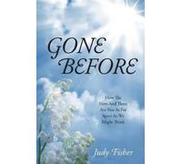 Judy Fisher Gone Before: How The Here And There Are Not As Far Apart (Tascabile)