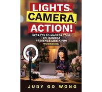 Judy Go Wong "Lights, Camera, Action" Secrets to Master Your On-Cam (Tascabile)