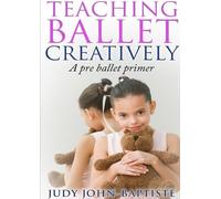 Judy John-Baptiste Teaching Ballet Creatively (Tascabile)