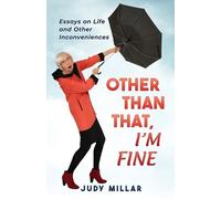 Other Than That, I'm Fine: Essays on Life and Other Inconveniences