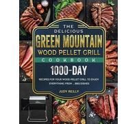 Judy Reilly The Delicious Green Mountain Wood Pellet Grill Cookbook (Tascabile)