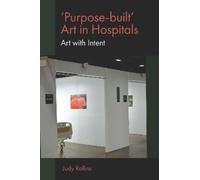Judy Rollins 'Purpose-built’ Art in Hospitals (Tascabile)