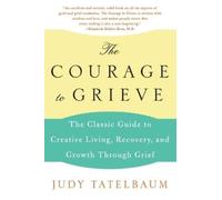 Judy Tatelbaum The Courage to Grieve (Tascabile)