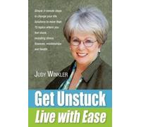 Judy Winkler Get Unstuck and Live with Ease (Tascabile)