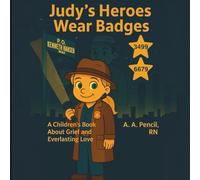 Judy's Heroes Wear Badges: A Children's Book About Grief and Everlasting Love