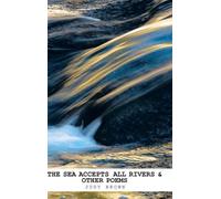 Judyt Brown The Sea Accepts All Rivers & other poems (Copertina rigida)