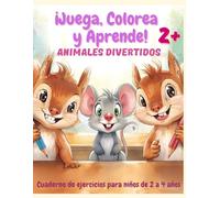 ¡Juega, Colorea y Aprende! ANIMALES DIVERTIDOS: Cuaderno de ejercicios para niños de 2 a 4 años