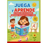 JUEGA Y APRENDE: MI PRIMER LIBRO DE ACTIVIDADES: ABECEDARIO, NÚMEROS, LÓGICA