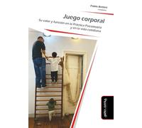 Juego corporal: Su valor y función en la Práctica Psicomotriz y en la vida cotidiana