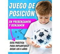 JUEGO DE POSICIÓN en Prebenjamín y Benjamín: GUÍA PRÁCTICA para implantarlo desde los 6 AÑOS