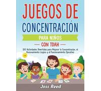 Juegos de concentración para niños con TDAH: 100 actividades divertidas para mejorar la concentración, el razonamiento lógico y el funcionamiento ejecutivo