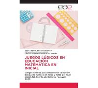 JUEGOS LÚDICOS EN EDUCACIÓN MATEMÁTICA EN INICIAL: Juegos lúdicos para desarrollar la noción básica de número en niños y niñas del nivel inicial del distrito de Callería- Ucayali 2023
