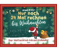 Jürgen Brater Nur noch 24 Mal rechnen bis Weihnachten: Der Matherätse (Kalender)