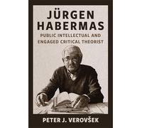 Jürgen Habermas: Public Intellectual and Engaged Critical Theorist