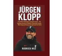 JÜRGEN KLOPP: From Mainz Underdog to Liverpool Legend - The Inspiring Journey of Football’s Charismatic Genius Who Conquered Europe and Captivated the World