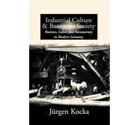 Jürgen Kocka Industrial Culture and Bourgeois Society in Modern Germ (Tascabile)