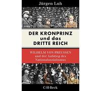 Jürgen Luh Geor Der Kronprinz und das Dritte Reich: Wilhelm von Preu (Tascabile)
