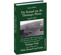 Jürgen Moeller Der Kampf um die Thüringer Pforte April 1945: (Copertina rigida)