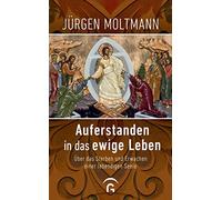Jürgen Moltmann Auferstanden in das ewige Leben: Über das Ste (Copertina rigida)