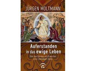 Jürgen Moltmann Auferstanden in das ewige Leben: Über das Ste (Copertina rigida)
