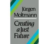 Jürgen Moltmann Creating a Just Future (Tascabile)