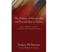 Jürgen Moltmann The Politics of Discipleship and Discipleship (Copertina rigida)