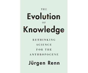 Jürgen Renn The Evolution of Knowledge (Tascabile)