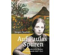 Jürgen Teu Auf Paulas Spuren: Paula Modersohn-Becker in Worpswe (Tascabile)