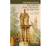 Jürgen Thym Mendelssohn, the Organ, and the Music of the Past (Copertina rigida)