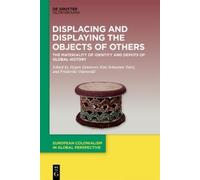 Jürgen Zimmerer Displacing and Displaying the Objects of Othe (Copertina rigida)