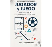 Jugador y Juego: Ejes del Método: Introducción al Entrenamiento Estructurado: 1