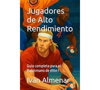 Jugadores de Alto Rendimiento: Guia completa para el Balonmano de élite I