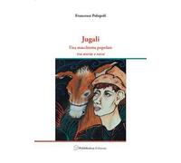 Jugali. Una macchietta popolare. Tra storia e versi