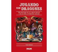 JUGANDO CON DRAGONES: Una historia de los juegos de rol y de su papel en nuestra cultura