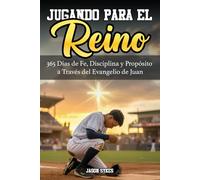 Jugando para el Reino: 365 Días de Fe, Disciplina y Propósito a Través del Evangelio de Juan