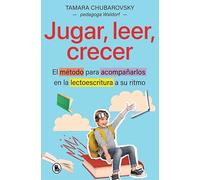 Jugar, leer, crecer: El método para acompañarlos en la lectoescritura a su ritmo