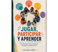 JUGAR, PARTICIPAR Y APRENDER: Herramientas para la animación de grupos socioeducativos