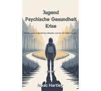 Jugend Psychische Gesundheit Krise: Warum unsere Jugendlichen kämpfen und wie wir helfen können
