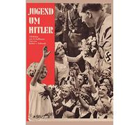 Jugend um Hitler : 120 Bilddokumente aus der Umgebung des Führers: Youth around Hitler: 120 picture documents from the environment of the leader: 120 Bilddokumente Aus Der Umgebung Des Fuhrers