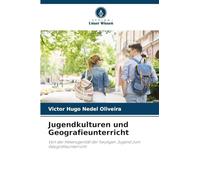 Jugendkulturen und Geografieunterricht: Von der Heterogenität der heutigen Jugend zum Geografieunterricht