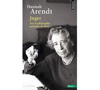 Juger, Sur la philosophie politique de Kant: Suivi de deux essais interprétatifs par Ronald Beiner et Myriam Revault d'Allonnes