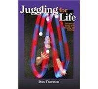 Juggling For Life : Lessons for Living From Throwing and Catching
