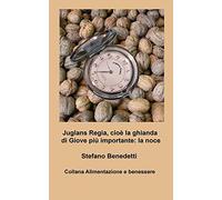 Juglans Regia, cioè la ghianda di Giove più importante: la noce: Volume 3