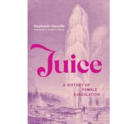 Juice: A History of Female Ejaculation